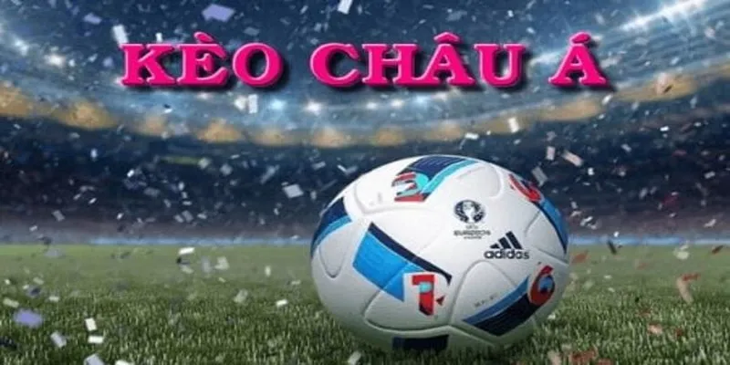 Các loại kèo châu Á phổ biến