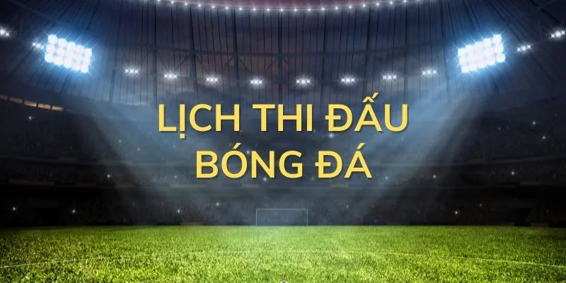 Lịch thi đấu bóng đá là gì