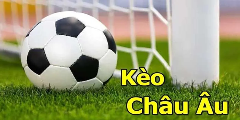 Cách đặt cược kèo châu Âu hiệu quả