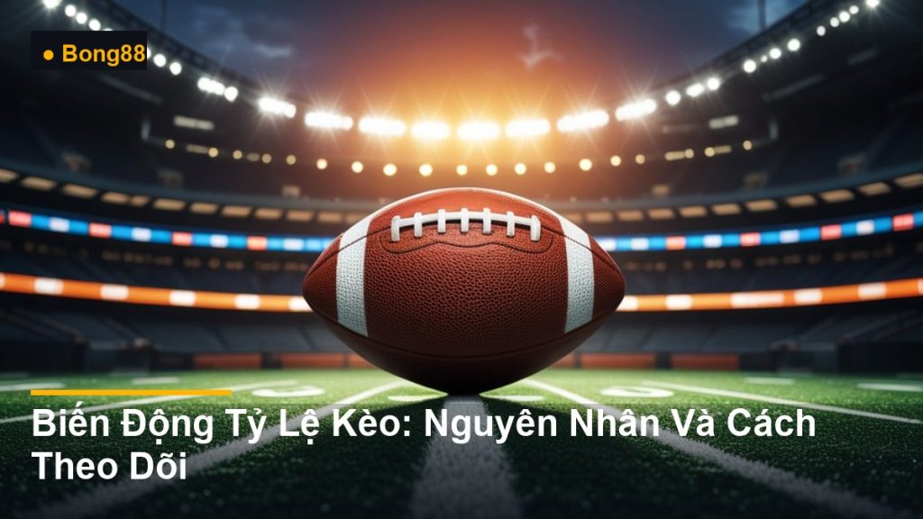 bảng tỷ lệ cá cược thể thao - Biến Động Tỷ Lệ Kèo: Nguyên Nhân Và Cách Theo Dõi